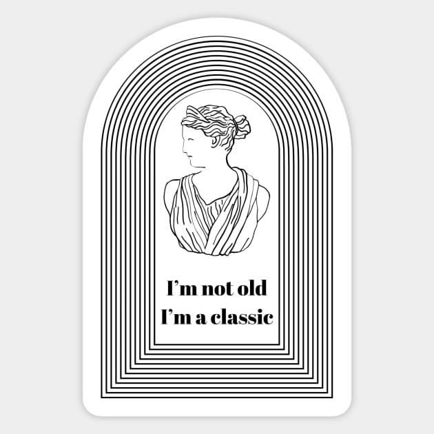 I’m not old I’m a Classic Goddess Athena- Funny Getting Older Quotes Sticker by penandbea